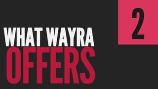 2
OFFERS	

WHAT WAYRA	

 