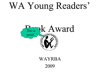 WA Young Readers’  Book Award WAYRBA 2009 This is great! 