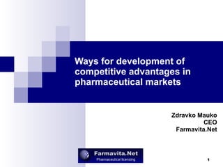 Ways for development of competitive advantages in pharmaceutical markets Zdravko Mauko CEO Farmavita.Net 