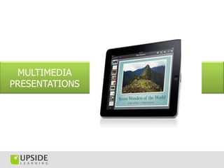 MULTIMEDIA
PRESENTATIONS
 