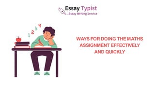 WAYS FORDOING THEMATHS
ASSIGNMENT EFFECTIVELY
AND QUICKLY
 