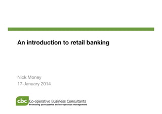 An introduction to retail banking

Nick Money
17 January 2014

 