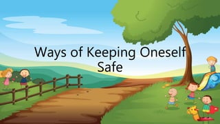 Ways of Keeping Oneself
Safe
 