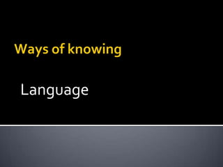 Ways of knowing Language 