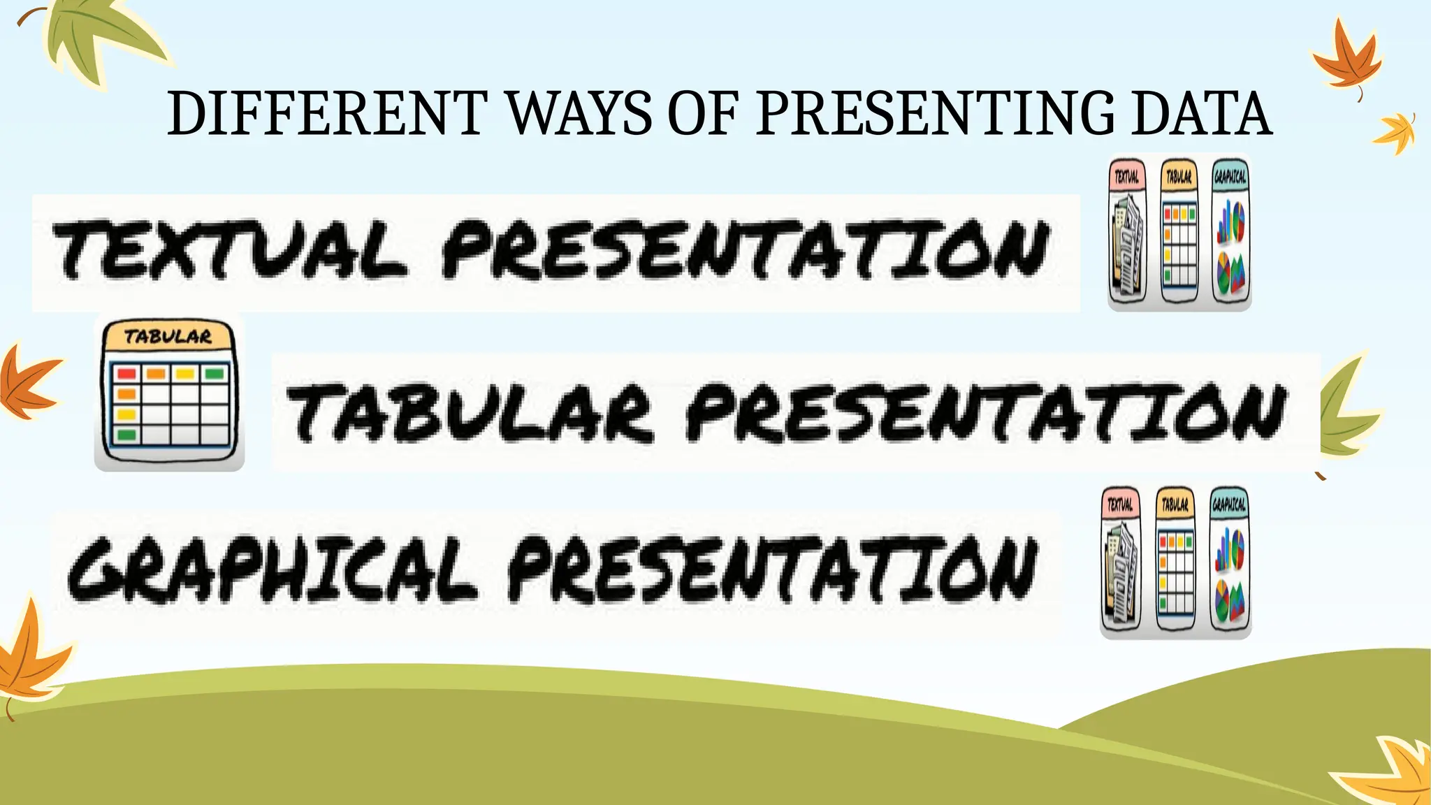 DIFFERENT WAYS OF PRESENTING DATA
