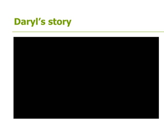 Daryl’s story
 
