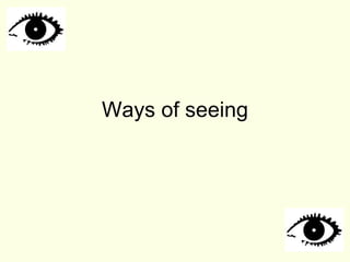 Ways of seeing 