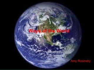 Ways of the World  Amy Rosinsky  Ways of the World Amy Rosinsky   