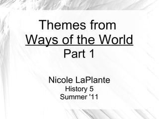 Themes from  Ways of the World Part 1 Nicole LaPlante History 5 Summer '11 