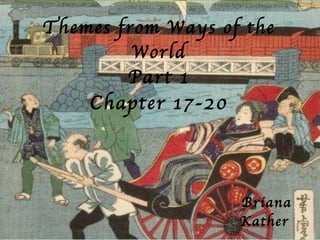 Themes from Ways of the World Part 1 Chapter 17-20 Briana Kather  790857   