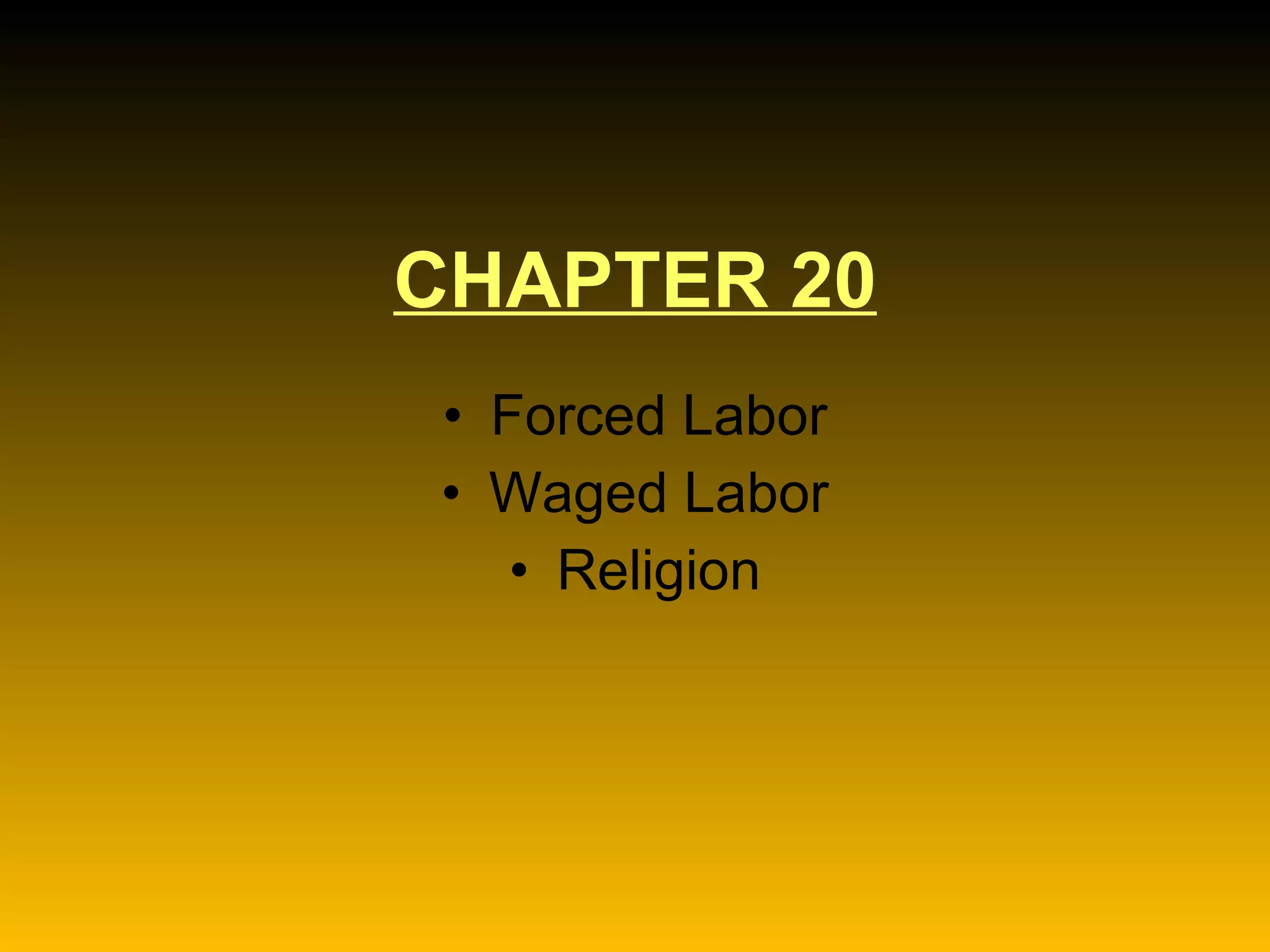 CHAPTER 20 Forced Labor Waged Labor Religion 
