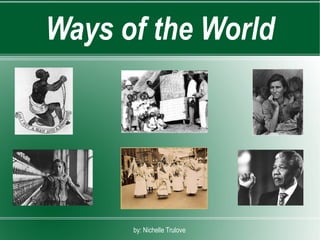 Ways of the World by: Nichelle Trulove 