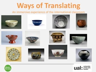 Ways of Translating
An immersive experience of the international classroom
 