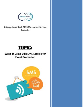 International Bulk SMS Messaging Service
Provider
TOPIC:
Ways of using Bulk SMS Service for
Event Promotion
 
