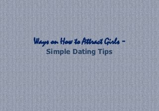 Ways on How to Attract Girls -
    Simple Dating Tips
 