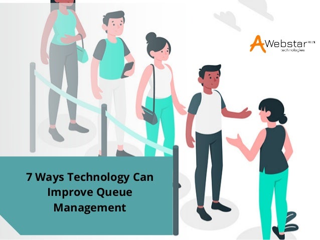 7 Ways Technology Can
Improve Queue
Management
 