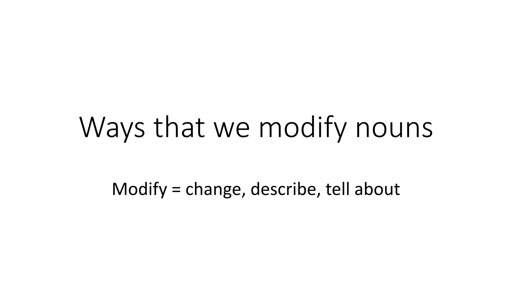 Ways That We Modify Nouns PPT ways-that-we-modify-nouns-ppt