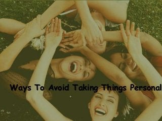 Ways To Avoid Taking Things Personall
 