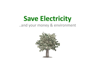 Save Electricity ..and your money & environment 