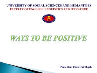 UNIVERSITY OF SOCIAL SCIENCES AND HUMANITIES
FACULTY OF ENGLISH LINGUISTICS AND ITERATURE
Presenter: Phan Chí Thạch
 
