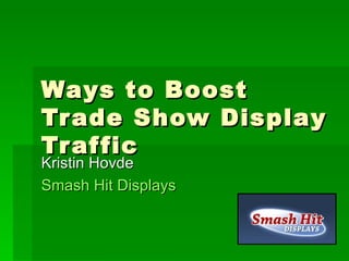 Ways to Boost Trade Show Display Traffic Kristin Hovde Smash Hit Displays 