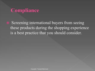  Screening international buyers from seeing
these products during the shopping experience
is a best practice that you should consider.
Copyright: Tanzeel Mehmood
 