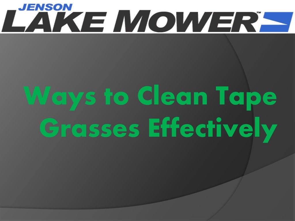 Ways to clean tape grasses effectively