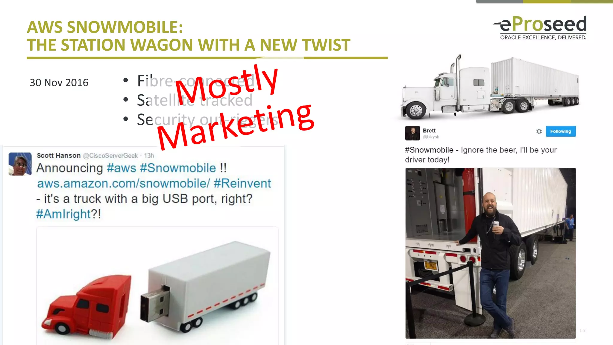 Copyright © 2016, eProseed and/or its affiliates. All rights reserved. | Confidential
AWS SNOWMOBILE:
THE STATION WAGON WITH A NEW TWIST
8
30 Nov 2016 • Fibre-connected
• Satellite tracked
• Security out-riggers
 