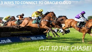 Copyright © 2016, eProseed and/or its affiliates. All rights reserved. | Confidential
3 WAYS TO CONNECT TO ORACLE CLOUD
16
 