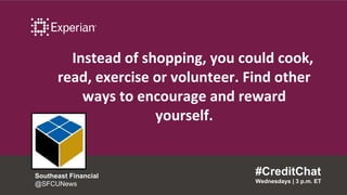 Instead of shopping, you could cook,
read, exercise or volunteer. Find other
ways to encourage and reward
yourself.
#Credi...