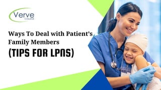 Ways To Deal with Patient’s
Family Members
(TIPS FOR LPNS)
 