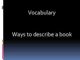 Vocabulary


Ways to describe a book
 