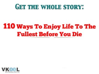 Ways to Enjoy Life to the Fullest Before You Die – Enjoy Life Quotes