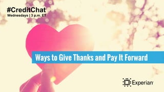 Ways to Give Thanks and Pay It Forward
#CreditChat
Wednesdays | 3 p.m. ET
 