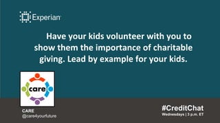 Have your kids volunteer with you to
show them the importance of charitable
giving. Lead by example for your kids.
#Credit...