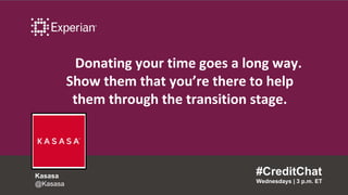 Donating your time goes a long way.
Show them that you’re there to help
them through the transition stage.
#CreditChat
Wed...