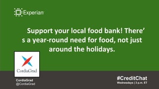 Support your local food bank! There’
s a year-round need for food, not just
around the holidays.
#CreditChat
Wednesdays | ...