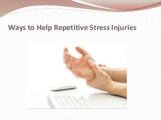 Ways to Help Repetitive Stress Injuries
 