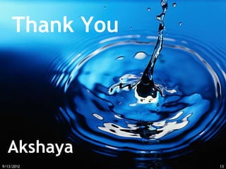 Thank You




  Akshaya
9/13/2012       13
 