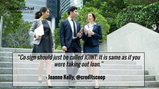 #CreditChat
Wednesday | 3 p.m. ET
“Co-sign should just be called JOINT. It is same as if you
were taking out loan.”
- Jean...