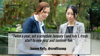 #CreditChat
Wednesday | 3 p.m. ET
“Twice a year, set a schedule January 1 and July 1, fresh
start to new year and summer f...