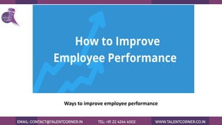 Recruitment Skills
Ways to improve employee performance
 