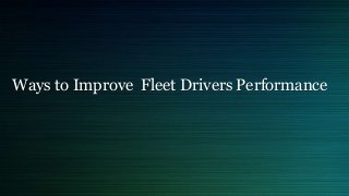 Ways to Improve Fleet Drivers Performance
 