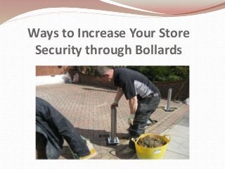 Ways to Increase Your Store
Security through Bollards
 