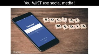You MUST use social media!
Unsplash
 