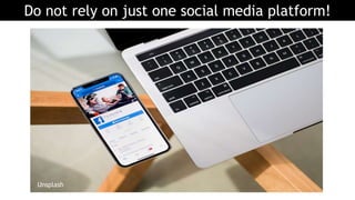 Do not rely on just one social media platform!
Unsplash
 