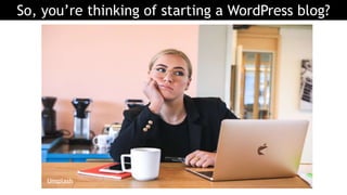 So, you’re thinking of starting a WordPress blog?
Unsplash
 
