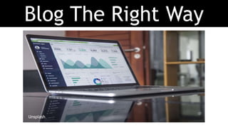 Blog The Right Way
Unsplash
 
