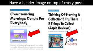 Have a header image on top of every post.
 