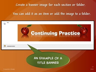 Create a banner image for each section or folder.
You can add it as an item or add the image to a folder.
An example of a
Title Banner
 